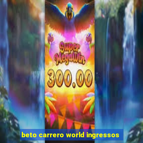 beto carrero world ingressos